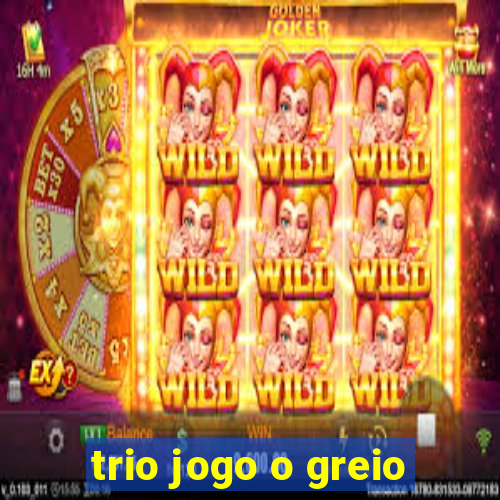 trio jogo o greio