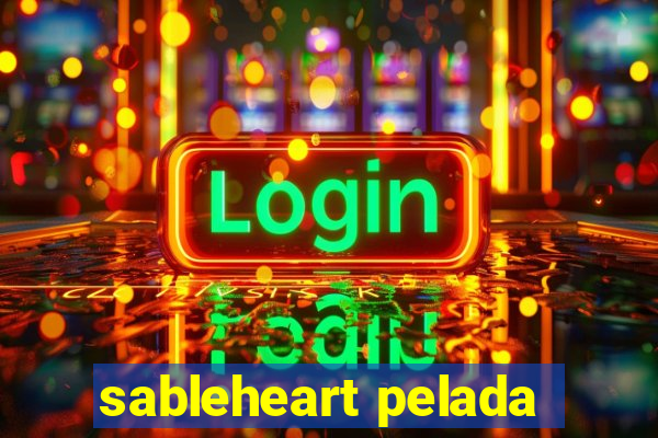 sableheart pelada