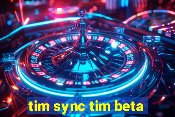 tim sync tim beta