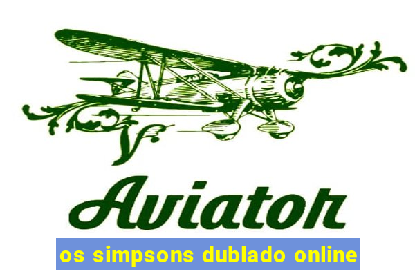 os simpsons dublado online