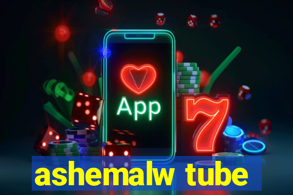 ashemalw tube