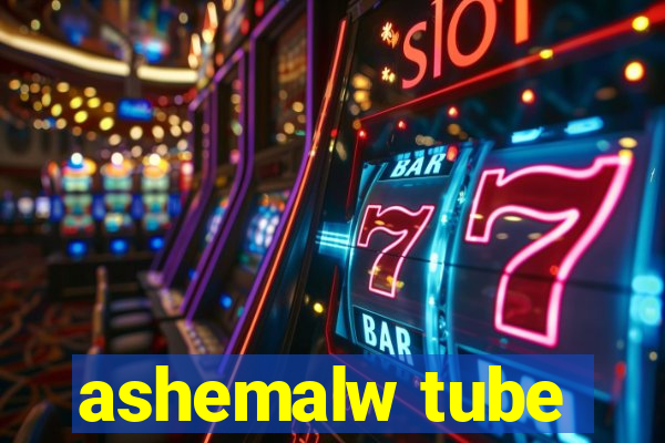 ashemalw tube