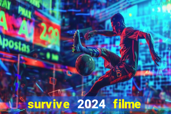 survive 2024 filme completo dublado