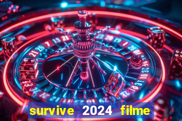 survive 2024 filme completo dublado