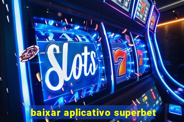 baixar aplicativo superbet