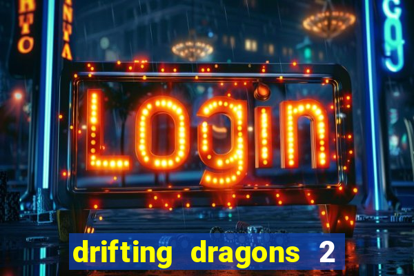 drifting dragons 2 temporada drifting dragons vai ter