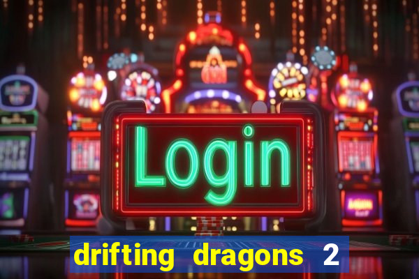 drifting dragons 2 temporada drifting dragons vai ter