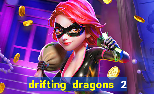 drifting dragons 2 temporada drifting dragons vai ter