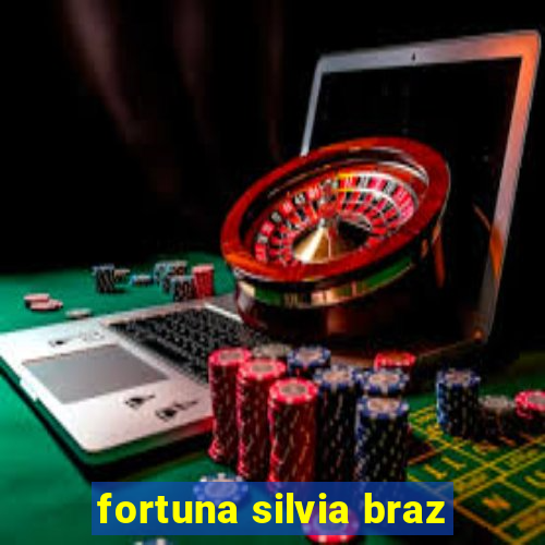 fortuna silvia braz