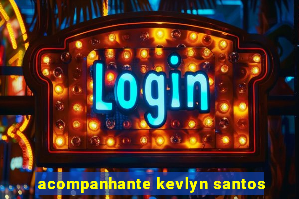 acompanhante kevlyn santos