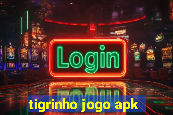 tigrinho jogo apk