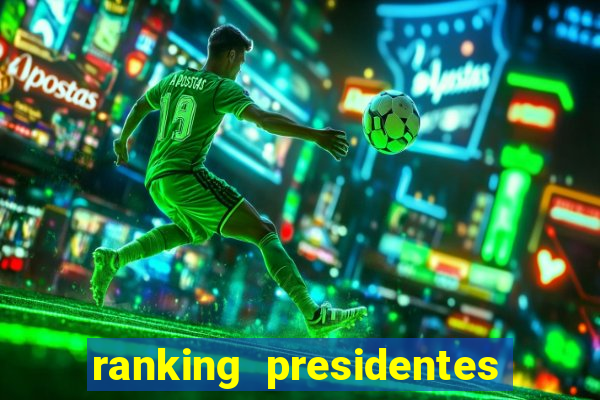 ranking presidentes do brasil