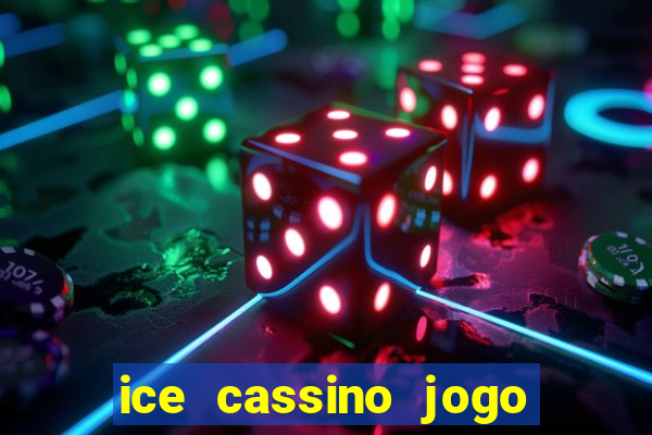 ice cassino jogo de aposta