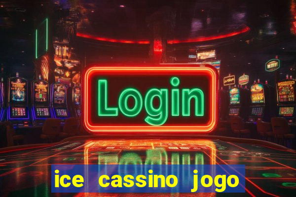 ice cassino jogo de aposta