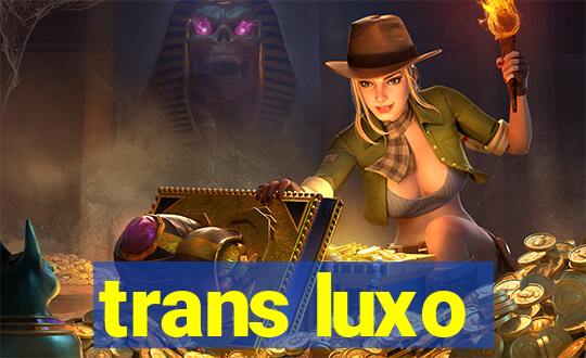 trans luxo