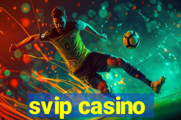 svip casino