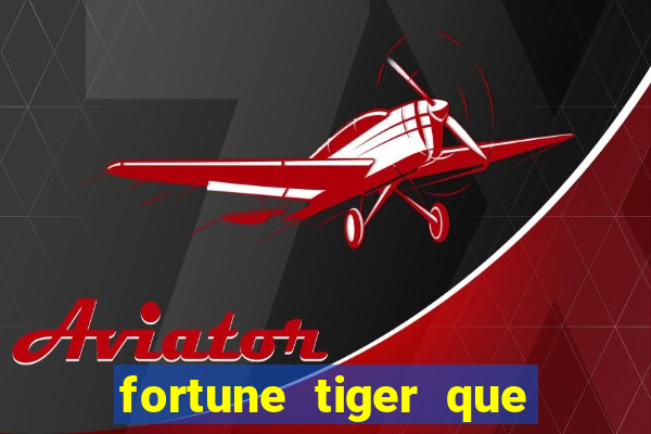 fortune tiger que mais paga