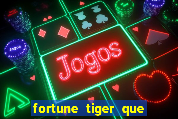 fortune tiger que mais paga