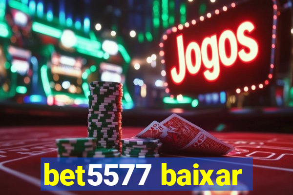 bet5577 baixar