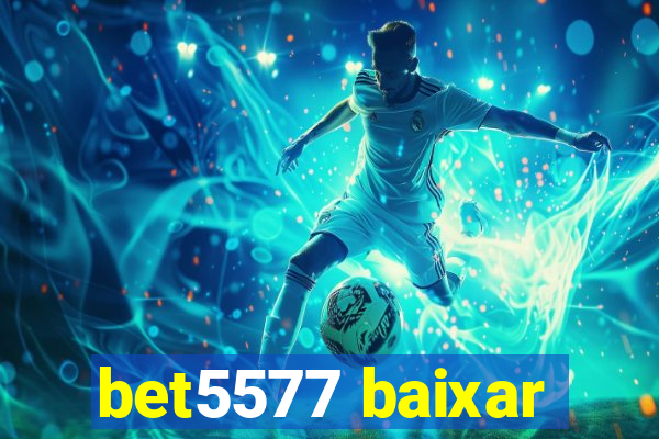 bet5577 baixar