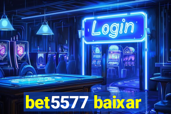 bet5577 baixar