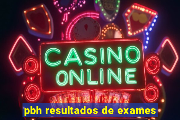 pbh resultados de exames