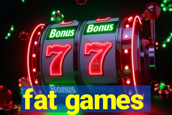 fat games