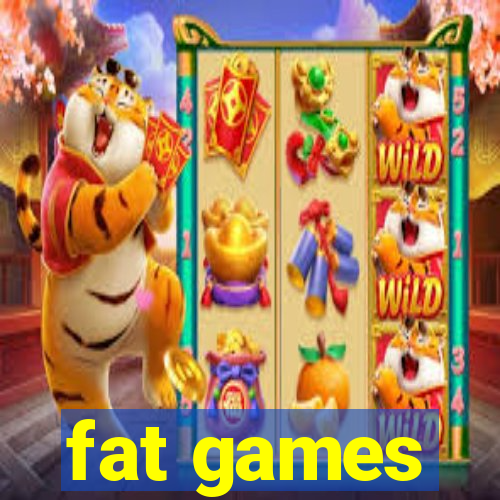 fat games