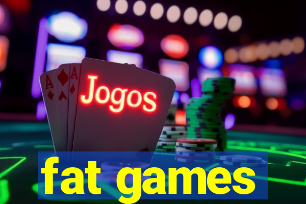 fat games