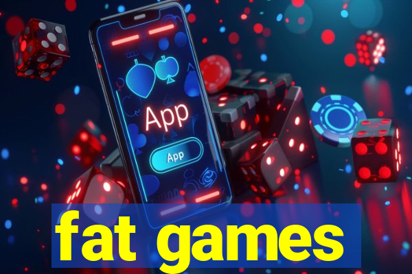 fat games