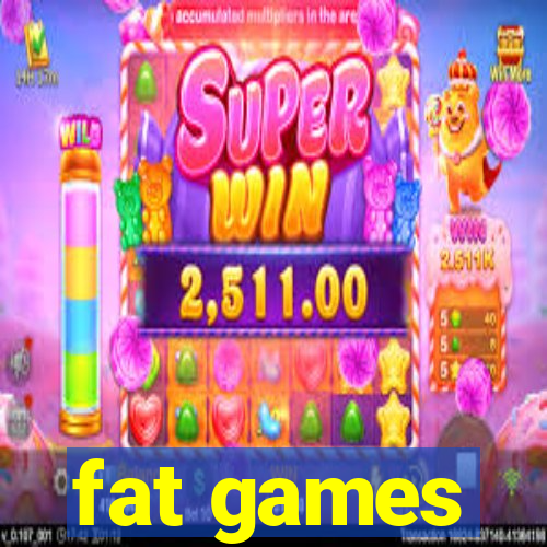 fat games