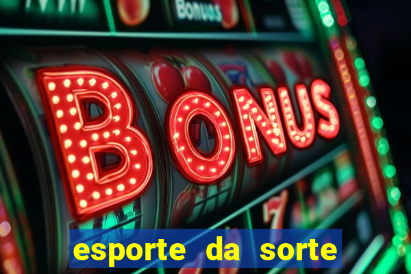 esporte da sorte deposito minimo