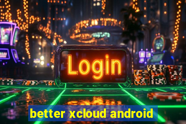 better xcloud android