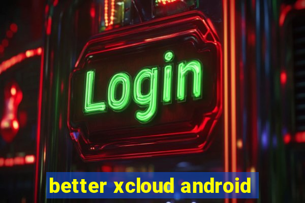 better xcloud android