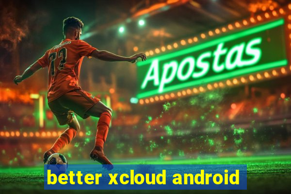 better xcloud android