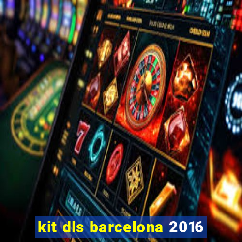 kit dls barcelona 2016