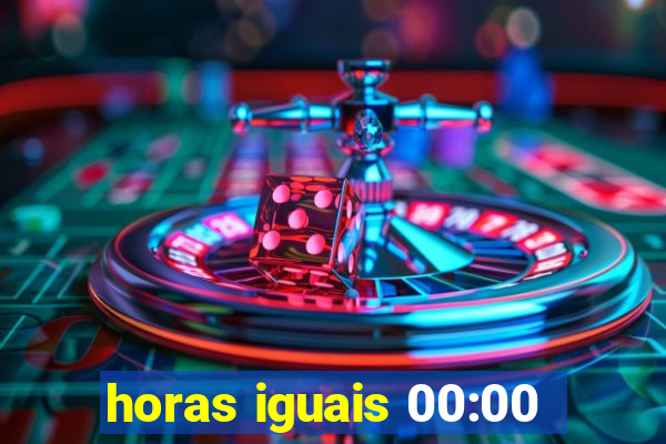 horas iguais 00:00