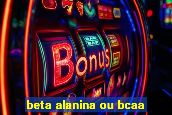 beta alanina ou bcaa