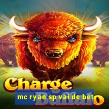 mc ryan sp vai de bet