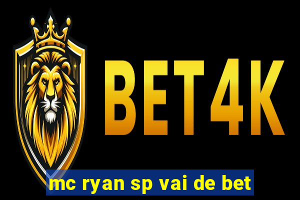 mc ryan sp vai de bet