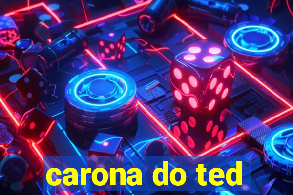 carona do ted