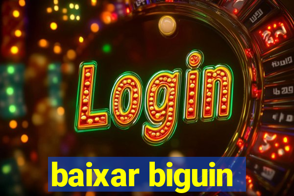 baixar biguin