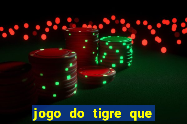 jogo do tigre que da 30 reais no cadastro