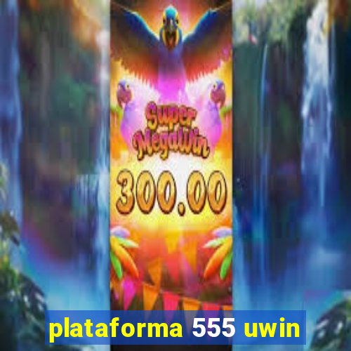 plataforma 555 uwin