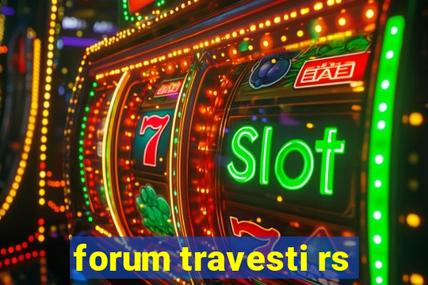 forum travesti rs