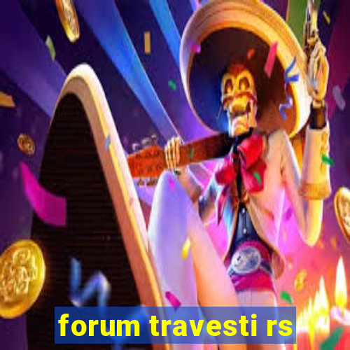 forum travesti rs