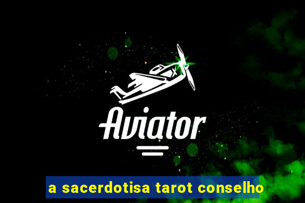 a sacerdotisa tarot conselho