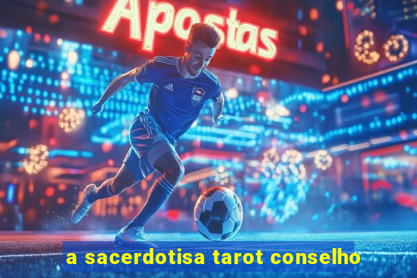 a sacerdotisa tarot conselho