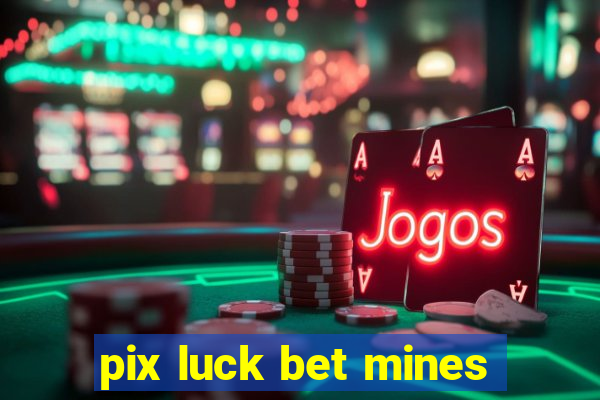 pix luck bet mines