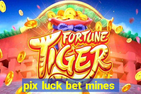 pix luck bet mines